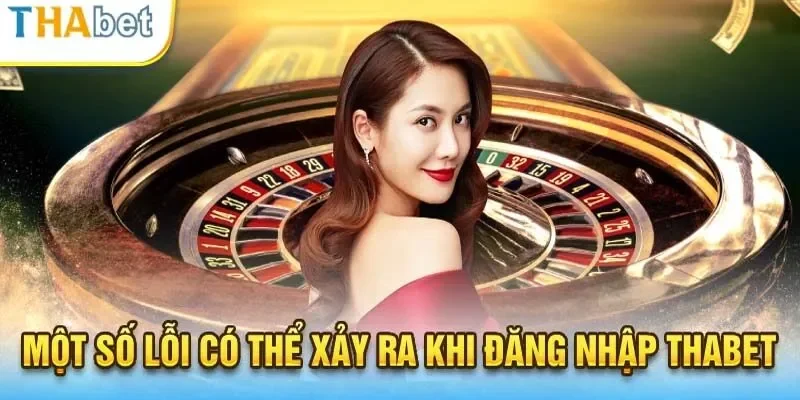 Đăng nhập thabet 3 lưu ý quan trọng trong quá trình đăng nhập thành viên thabet