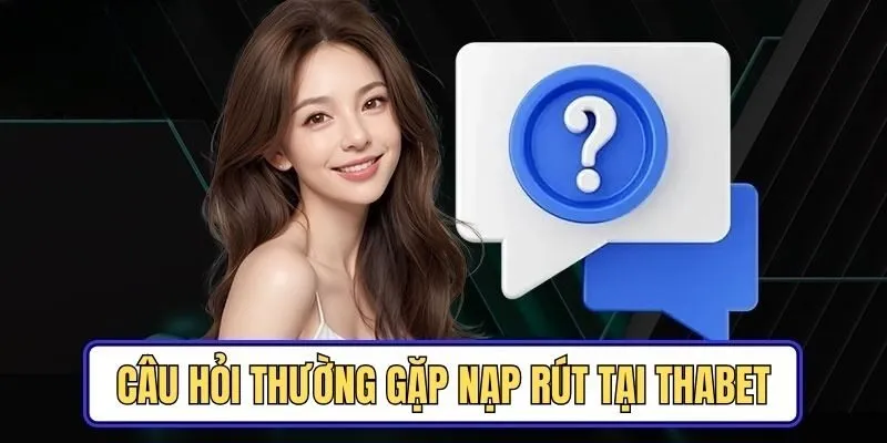 Câu hỏi thường gặp FAQ về ưu đãi đang triển khai tại nhà cái Thabet